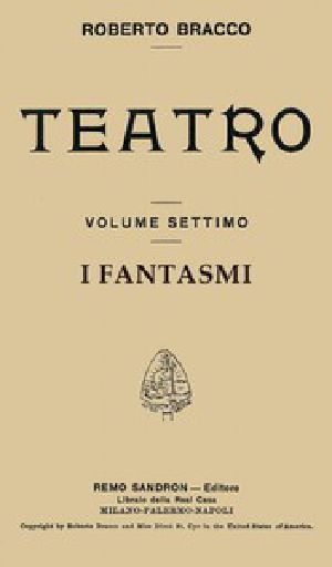 [Gutenberg 43511] • I fantasmi: Dramma in quattro atti / (Taken from Roberto Bracco Teatro, Vol. VII)